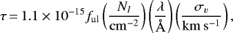 \begin{equation*} \tau\,{=}\,1.1 \times 10^{-15} f_{\textrm{ul}} \left( \dfrac{N_l}{\mathrm{cm^{-2}}} \right) \left( \dfrac{\lambda}{\AA} \right) \left( \dfrac{\sigma_v}{\mathrm{km \,s^{-1}}} \right) ,\end{equation*}