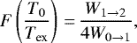 \begin{equation*} F \left(\dfrac{T_0}{T_{\textrm{ex}}} \right)\,{=}\,\dfrac{W_{1 \rightarrow 2}}{ 4 W_{0 \rightarrow 1}} ,\end{equation*}