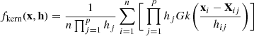 $$ \begin{aligned} f_{\rm kern}(\mathbf x ,\mathbf h ) = {\frac{1}{n\prod _{j=1}^p h_{j}}} \sum _{i=1}^{n} \Bigg [\prod _{j=1}^p h_{j} Gk \bigg (\frac{\mathbf{x }_{i} - \mathbf X _{ij}}{h_{ij}}\bigg ) \Bigg ] \end{aligned} $$