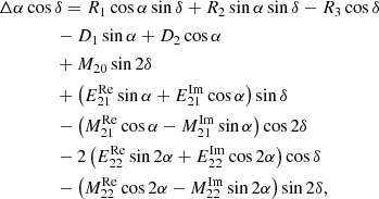 $$ \begin{aligned}&\Delta \alpha \cos \delta = R_1\cos \alpha \sin \delta + R_2\sin \alpha \sin \delta -R_3\cos \delta \nonumber \\&\qquad \qquad -D_1\sin \alpha +D_2\cos \alpha \nonumber \\&\qquad \qquad +M_{20}\sin {2\delta } \nonumber \\&\qquad \qquad +\left(E_{21}^{\mathrm{Re}}\sin \alpha + E_{21}^{\mathrm{Im}}\cos \alpha \right)\sin \delta \nonumber \\&\qquad \qquad -\left(M_{21}^{\mathrm{Re}}\cos \alpha - M_{21}^{\mathrm{Im}}\sin \alpha \right)\cos {2\delta } \nonumber \\&\qquad \qquad -2\left(E_{22}^{\mathrm{Re}}\sin {2\alpha } + E_{22}^{\mathrm{Im}}\cos {2\alpha }\right)\cos \delta \nonumber \\&\qquad \qquad -\left(M_{22}^{\mathrm{Re}}\cos {2\alpha } - M_{22}^{\mathrm{Im}}\sin {2\alpha }\right)\sin {2\delta }, \end{aligned} $$