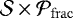 ${{\mathcal{S}}\times{\mathcal{P}_{\rm{frac}}}}$