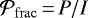 ${\mathcal{P}_{\rm{frac}}} \,{=}\, P/I$