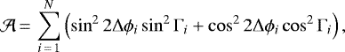 \begin{equation*} \mathcal{A}\,{=}\,\sum^{N}_{i\,{=}\,1}{\left(\sin^2{2\Delta\phi_i}\sin^2{\Gamma_i}&#x002B;\cos^2{2\Delta\phi_i}\cos^2{\Gamma_i}\right)}\,, \end{equation*}