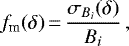 \begin{equation*} {f_{\textrm{m}}(\delta)}\,{=}\,\frac{{\sigma_{B_i}}(\delta)}{B_i}\,, \end{equation*}