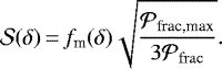 \begin{equation*} {\mathcal{S}}(\delta)\,{=}\,f_{\textrm{m}}(\delta)\sqrt{\frac{\mathcal{P}_{\textrm{frac,max}}}{3{\mathcal{P}_{\rm{frac}}}}}. \end{equation*}