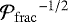 ${\mathcal{P}_{\rm{frac}}}^{-1/2}$