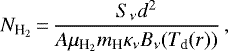 \begin{equation*} N_{\textrm{H}_2}\,{=}\,\frac{S_{\nu}d^2}{A\mu_{\textrm{H}_2} m_{\textrm{H}} \kappa_{\nu} B_{\nu}(T_{\textrm{d}}(r))}\,, \end{equation*}