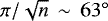 $\pi/\sqrt{n}\,\sim\,63^{\circ}$