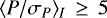 $\langle P/\sigma_P \rangle _I\,\geq\,5$