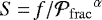 $S\,{=}\,f/{{\mathcal{P}_{\rm{frac}}}^{\alpha}}$