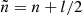$ \tilde{n}=n+l/2 $