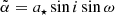 $$ \begin{aligned} \tilde{\alpha }=a_{\star } \sin i \sin \omega \end{aligned} $$