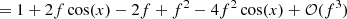 $$ \begin{aligned}&\qquad \,\quad = 1+2f\cos (x)-2f+f^2-4f^2\cos (x)+\mathcal{O} (f^3) \end{aligned} $$