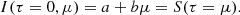 $$ \begin{aligned}&I(\tau =0,\mu ) = a + b\mu = S(\tau =\mu ). \end{aligned} $$