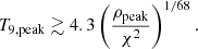 $$ \begin{aligned} T_{9,\mathrm {peak}} \gtrsim 4.3 \left(\frac{\rho _{\rm {peak}}}{\chi ^{2}}\right)^{1/68}. \end{aligned} $$