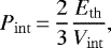 \begin{equation*} P_{\mathrm{int}}\,{=}\,{2 \over 3} {E_{\textrm{th}} \over V_{\mathrm{int}}}, \end{equation*}