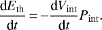 \begin{equation*} {\textrm{d}E_{\textrm{th}} \over {\textrm{d}}t}\,{=}\,{-}{\textrm{d}V_{\mathrm{int}} \over {\textrm{d}}t} P_{\mathrm{int}}.\end{equation*}