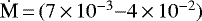 $\dot{\textrm{M}}\,{=}\,(7\,{\times}\,10^{-3}{-}4\,{\times}\,10^{-2}) $