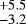 $^{&#x002B;5.5}_{-3.2}$