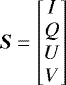 \begin{equation*} {\bm S} = \begin{bmatrix} I \\ Q \\ U \\ V \\ \end{bmatrix} \end{equation*}