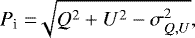 \begin{equation*} P_{\textrm{i}} = \sqrt[]{Q^2&#x002B;U^2 - \sigma_{Q,U}^2}, \end{equation*}