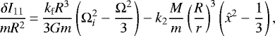 \begin{equation*} \frac{\delta I_{11}}{m R^2}\,{=}\,\frac{{k_{\textrm{f}}} R^3}{3 G m} \left({\Omega}_{i}^2 -\frac{{\Omega}^2}{3} \right) - {k_2} \frac{M}{m} \left(\frac{R}{r}\right)^3 \left({\hat{x}}^2 - \frac{1}{3} \right) ,\end{equation*}