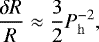 \begin{equation*} \frac{\delta R}{R} \approx \frac{3}{2} P_{\mathrm{h}}^{-2} ,\end{equation*}