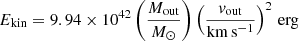 $$ \begin{aligned}&E_{\rm kin} = 9.94\times 10^{42} \left(\frac{M_{\rm out}}{M_\odot }\right)\left(\frac{{ v}_{\rm out}}{\mathrm{km\,s^{-1}}}\right)^2\,\mathrm{erg} \end{aligned} $$