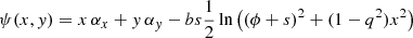 $$ \begin{aligned}&\psi (x,y) = x \, \alpha _x+y \, \alpha _y - b s \frac{1}{2} \ln \left((\phi + s)^2+ (1-q^2)x^2 \right)\end{aligned} $$