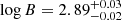 $ \log B = 2.89_{-0.02}^{+0.03} $