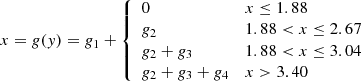 $$ \begin{aligned} x = g({ y}) = g_1 + {\left\{ \begin{array}{ll} 0&x\le 1.88\\ g_2&1.88 < x \le 2.67 \\ g_2 + g_3&1.88 < x \le 3.04 \\ g_2 + g_3 + g_4&x > 3.40 \end{array}\right.} \end{aligned} $$