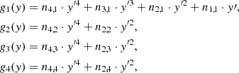 $$ \begin{aligned} g_1({ y})&= n_{4,1}\cdot { y}^{\prime 4} + n_{3,1}\cdot { y}^{\prime 3} + n_{2,1}\cdot { y}^{\prime 2} + n_{1,1}\cdot { y}\prime , \\ g_2({ y})&= n_{4,2}\cdot { y}^{\prime 4} + n_{2,2}\cdot { y}^{\prime 2},\\ g_3({ y})&= n_{4,3}\cdot { y}^{\prime 4} + n_{2,3}\cdot { y}^{\prime 2}, \\ g_4({ y})&= n_{4,4}\cdot { y}^{\prime 4} + n_{2,4}\cdot { y}^{\prime 2}, \end{aligned} $$