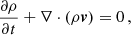 $$ \begin{aligned} \frac{\partial \rho }{\partial t}+\nabla \cdot (\rho \boldsymbol{v})=0 \, , \end{aligned} $$