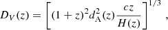 $$ \begin{aligned} D_V(z) = \left[(1+z)^2 d_{\rm A}^2(z) \frac{c z}{H(z)}\right]^{1/3}\, , \end{aligned} $$