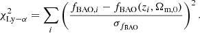 $$ \begin{aligned} \chi ^2_{\mathrm{Ly-}\alpha }=\sum _i \left(\frac{f_{\mathrm{BAO},i}-f_{\rm BAO}(z_i,\Omega _{\rm m, 0})}{\sigma _{f_{\rm BAO}}}\right)^2. \end{aligned} $$