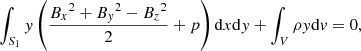 $$ \begin{aligned} \int _{S_1} { y}\left(\frac{{B_x}^2+{B_{ y}}^2-{B_z}^2}{2}+p\right)\mathrm{d}x\mathrm{d}{ y} + \int _V\rho { y}\mathrm{d}{ v}&= 0, \end{aligned} $$
