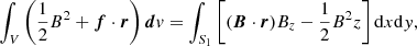 $$ \begin{aligned} \int _V\left(\frac{1}{2}B^2+{\boldsymbol{f}\cdot \boldsymbol{r}}\right) \boldsymbol{d}{ v} = \int _{S_1}\left[{(\boldsymbol{B}\cdot \boldsymbol{r})}B_z-\frac{1}{2}B^2z\right]\mathrm{d}x\mathrm{d}{ y}, \end{aligned} $$