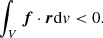 $$ \begin{aligned} \int _V {\boldsymbol{f}\cdot \boldsymbol{r}} \mathrm{d}{ v} < 0 . \end{aligned} $$