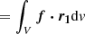 $$ \begin{aligned}&=\int _V{\boldsymbol{f\cdot r_1}}\mathrm{d}{ v} \end{aligned} $$
