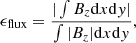 $$ \begin{aligned}&\epsilon _{\rm flux}=\frac{|\int B_z\mathrm{d}x\mathrm{d}{ y}|}{\int |B_z|\mathrm{d}x\mathrm{d}{ y}}, \end{aligned} $$