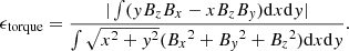 $$ \begin{aligned}&\epsilon _{\rm torque}=\frac{|\int (yB_zB_x-xB_zB_{ y})\mathrm{d}x\mathrm{d}{ y}|}{\int \sqrt{x^2+{ y}^2}({B_x}^2+{B_{ y}}^2+{B_z}^2)\mathrm{d}x\mathrm{d}{ y}}. \end{aligned} $$