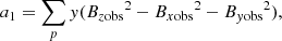 $$ \begin{aligned} a_1&= \sum _{p}{ y}({B_{z\mathrm{obs}}}^2-{B_{x\mathrm{obs}}}^2-{B_{{ y}\mathrm{obs}}}^2), \end{aligned} $$