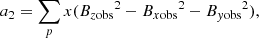$$ \begin{aligned} a_2&= \sum _{p}x({B_{z\mathrm{obs}}}^2-{B_{x\mathrm{obs}}}^2-{B_{{ y}\mathrm{obs}}}^2), \end{aligned} $$