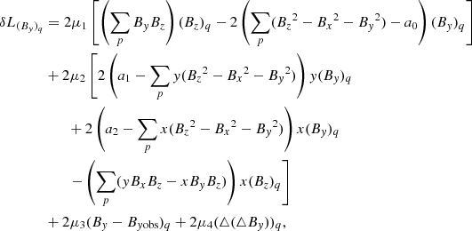 $$ \begin{aligned} \delta L_{(B_{ y})_q}&=2\mu _1\left[\left(\sum _{p} B_{ y}B_z\right)(B_z)_q-2\left(\sum _{p}({B_z}^2-{B_x}^2-{B_{ y}}^2)-a_0\right)(B_{ y})_q\right] \\&+2\mu _2\left[2\left(a_1-\sum _{p}{ y}({B_z}^2-{B_x}^2-{B_{ y}}^2)\right){ y}(B_{ y})_q \right.\\&\qquad +2\left(a_2-\sum _{p}x({B_z}^2-{B_x}^2-{B_{ y}}^2)\right)x(B_{ y})_q \\&\left.\qquad -\left(\sum _{p}({ y}B_xB_z-xB_{ y}B_z)\right)x(B_z)_q\right]\\&+2\mu _3(B_{ y}-B_{{ y}\mathrm{obs}})_q+2\mu _4(\triangle (\triangle B_{ y}))_q, \end{aligned} $$