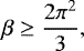 \begin{equation*} \beta \ge {2\pi^2 \over 3},\end{equation*}