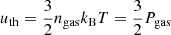 $$ \begin{aligned} u_{\rm th} = \frac{3}{2} n_{\rm gas} k_{\rm B} T = \frac{3}{2} P_{\rm gas} \end{aligned} $$
