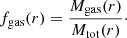 $$ \begin{aligned} f_{\rm gas}(r) = \frac{M_{\rm gas}(r)}{M_{\rm tot}(r)}\cdot \end{aligned} $$