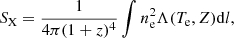 $$ \begin{aligned} S_{\rm X} = \frac{1}{4 \pi (1+z)^4} \int n_{\rm e}^2 \Lambda (T_{\rm e},Z) \mathrm{d}l, \end{aligned} $$
