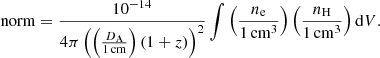 $$ \begin{aligned} \mathrm{norm} = \frac{10^{{-14}}}{4 \pi \left(\left(\frac{D_{\rm A}}{1\,\mathrm{cm}}\right) (1+z)\right)^2} \int \left(\frac{n_{\rm e}}{1\,\mathrm{cm}^3}\right) \left(\frac{n_{\rm H}}{1\,\mathrm{cm}^3}\right) \mathrm{d}V. \end{aligned} $$