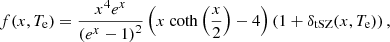 $$ \begin{aligned} f(x, T_{\rm e}) = \frac{x^4 e^x}{\left(e^x-1\right)^2} \left(x \ \mathrm{coth}\left(\frac{x}{2}\right) - 4\right) \left( 1 + \delta _{\rm tSZ}(x, T_{\rm e}) \right), \end{aligned} $$